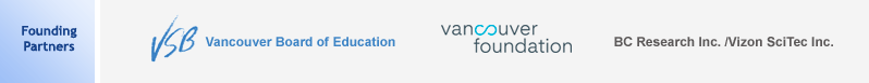 Founding Partners: Vancouver Board of Education, Vancouver Foundation, BC Research Inc./Vizon SciTec Inc.